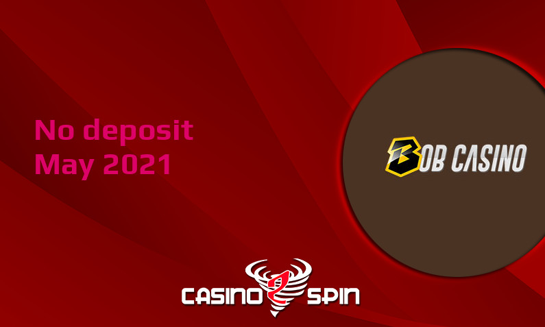 Latest Bob Casino no deposit bonus, today 25th of May 2021