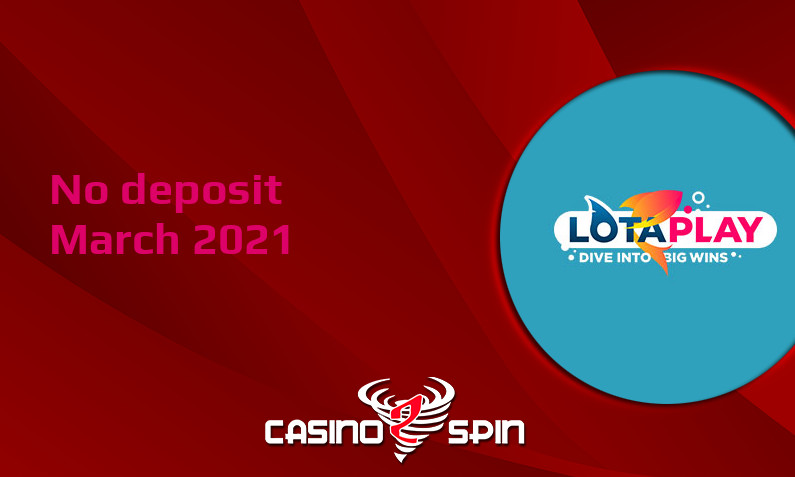 Latest LotaPlay no deposit bonus, today 18th of March 2021