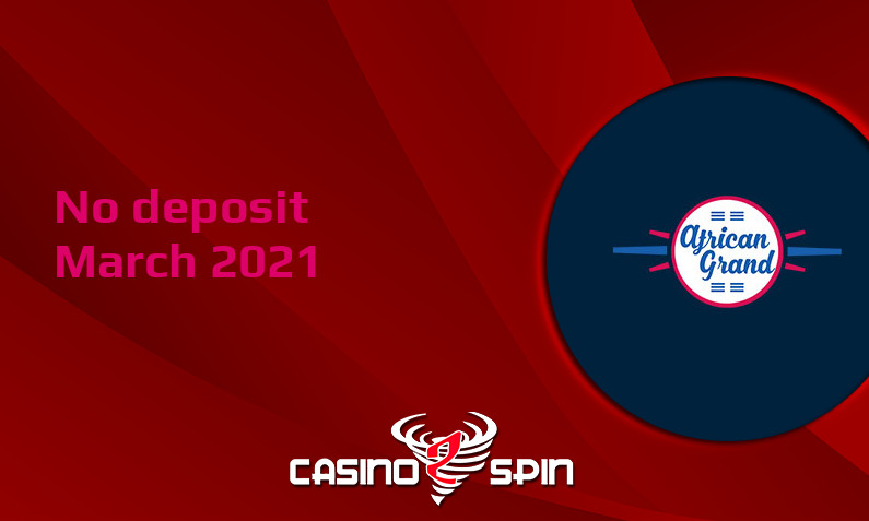 Latest no deposit bonus from African Grand, today 1st of March 2021