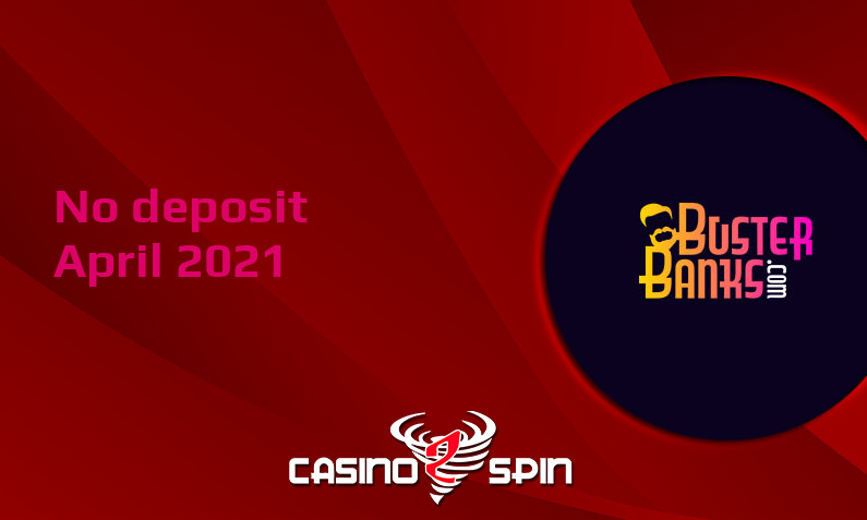 Latest no deposit bonus from BusterBanks- 8th of April 2021