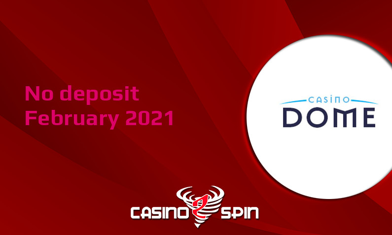 Latest no deposit bonus from Casino Dome February 2021