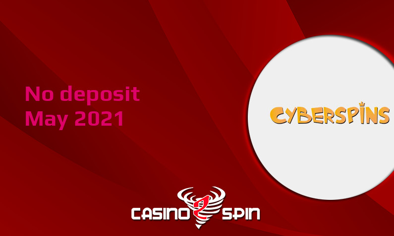Latest no deposit bonus from CyberSpins 20th of May 2021