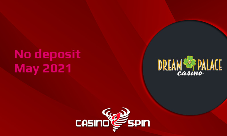 Latest no deposit bonus from Dream Palace Casino, today 20th of May 2021