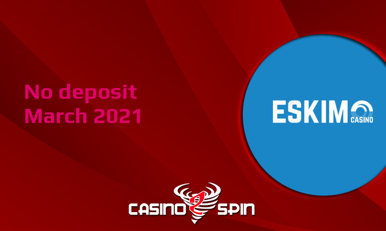 Latest no deposit bonus from Eskimo Casino- 30th of March 2021