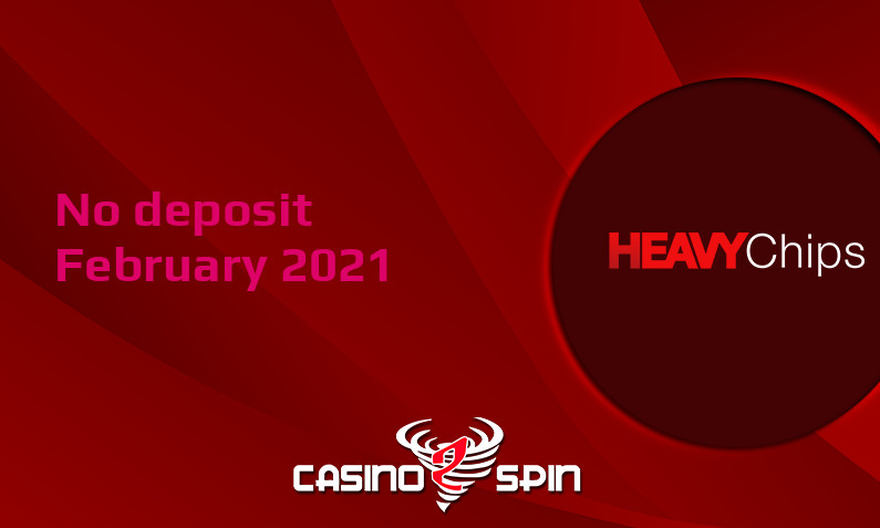 Latest no deposit bonus from Heavy Chips, today 23rd of February 2021