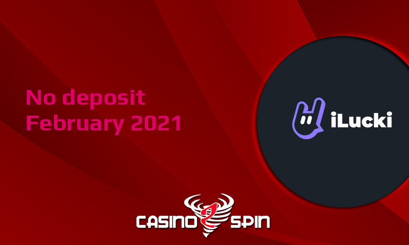 Latest no deposit bonus from ILUCKI Casino, today 18th of February 2021