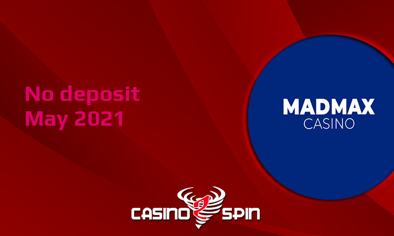Latest no deposit bonus from MadMax Casino May 2021