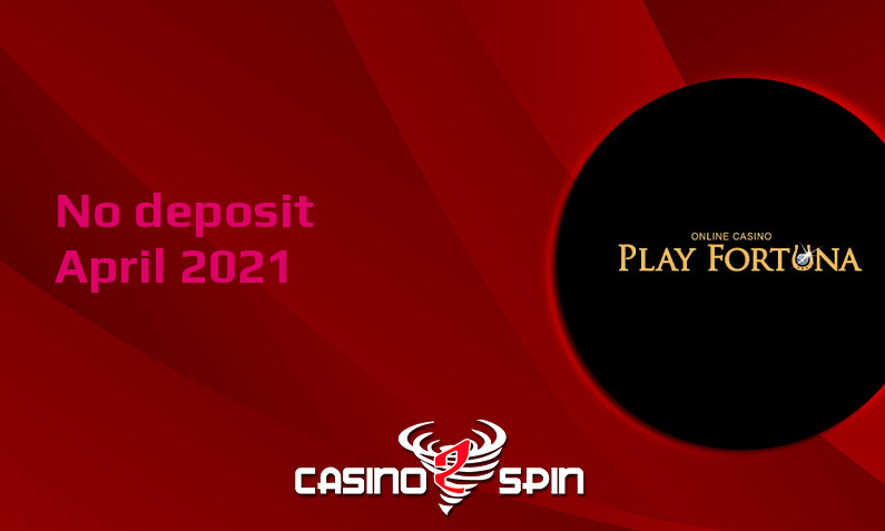 Latest no deposit bonus from Play Fortuna Casino, today 21st of April 2021