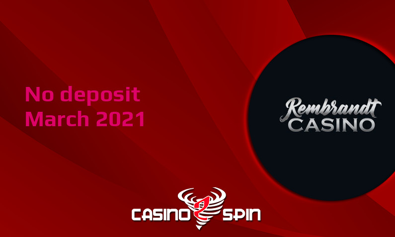 Latest no deposit bonus from Rembrandt Casino, today 21st of March 2021