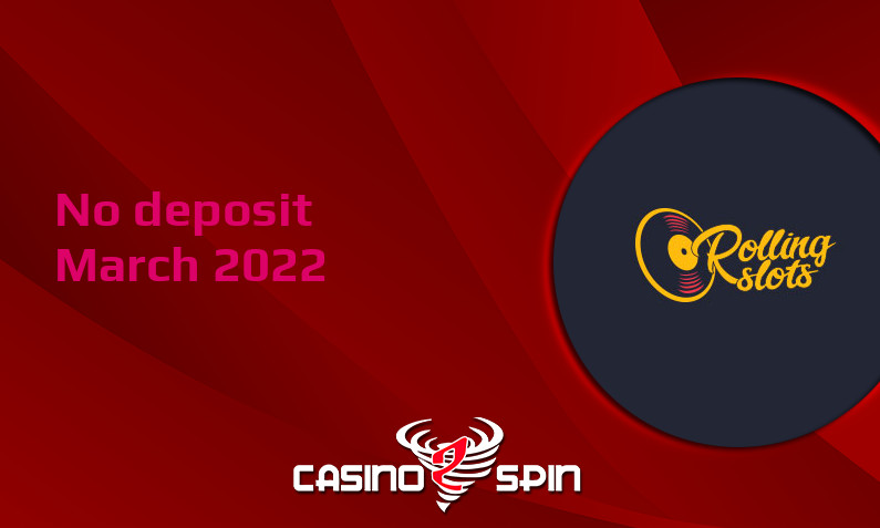 Latest no deposit bonus from RollingSlots, today 30th of March 2022
