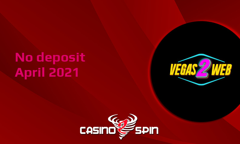 Latest no deposit bonus from Vegas2Web Casino April 2021