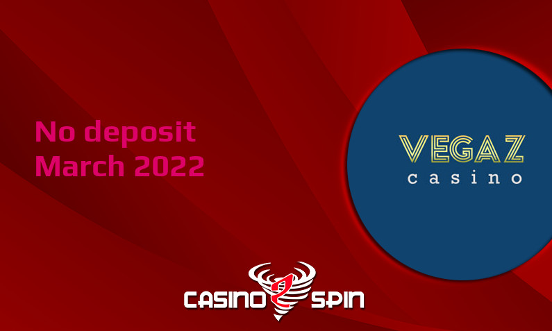 Latest no deposit bonus from Vegaz Casino 11th of March 2022
