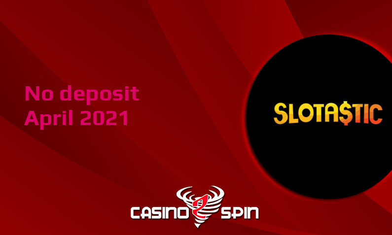 Latest Slotastic Casino no deposit bonus- 4th of April 2021