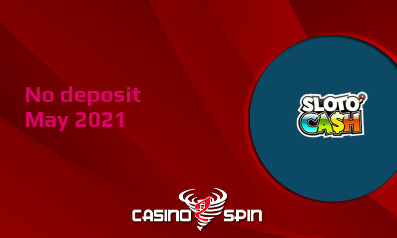 Latest Sloto Cash Casino no deposit bonus May 2021