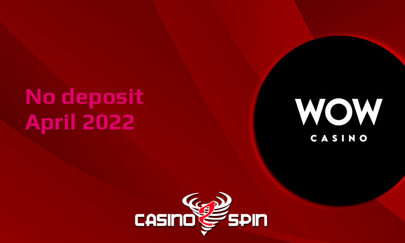 Latest WOW Casino no deposit bonus- 13th of April 2022